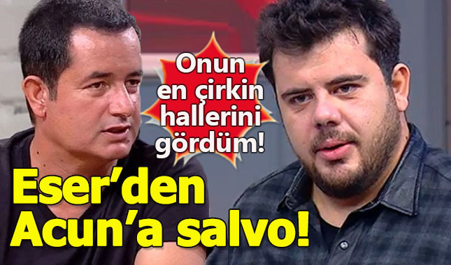 Eser Yenenler, Acun Ilıcalı'yı ifşa etti: Onun en çirkin hallerini biliyorum!