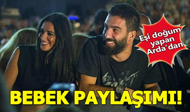 Eşi doğum yapan Arda Turan'dan ilk paylaşım geldi