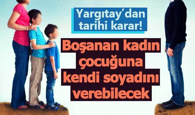 Eşinden boşanan kadın, çocuğuna soyadını verebilecek
