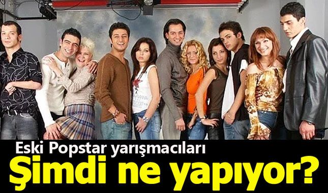 Eski Popstar yarışmacıları şu an neler yapıyor?