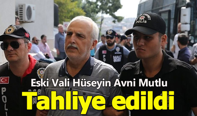 Eski vali Hüseyin Avni Mutlu tahliye edildi