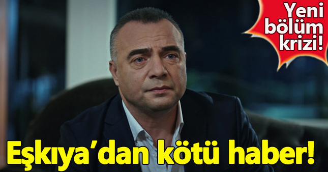 Eşkıya Dünyaya Hükümdar Olmaz'dan kötü haber!