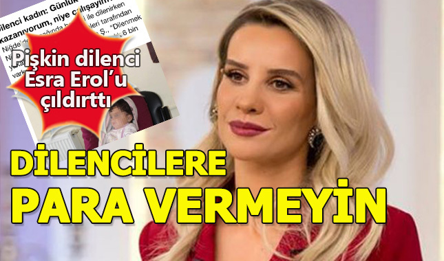 Esra Erol dilencilere isyan etti