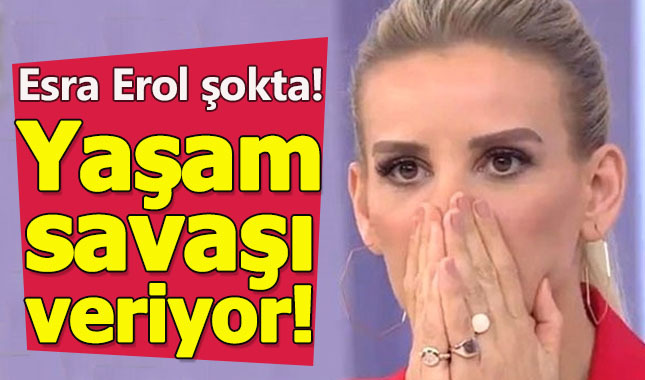 Esra Erol şoka girdi! Yaşam mücadelesi veriyor!