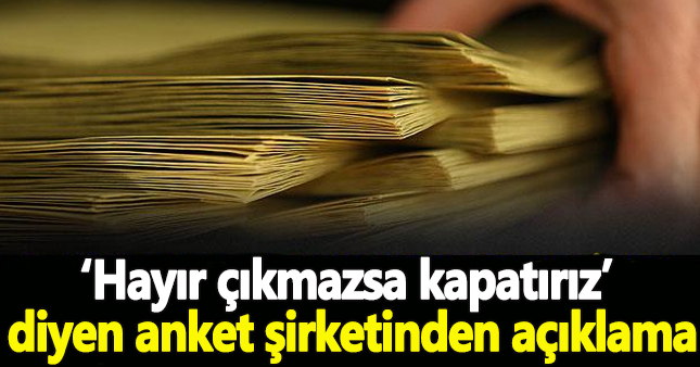 'Evet çıkarsa kapatırım' diyen anket şirketi açıklama yaptı