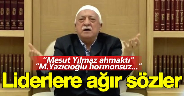 FETÖ lideri bütün liderlerin arkasından küfretmiş