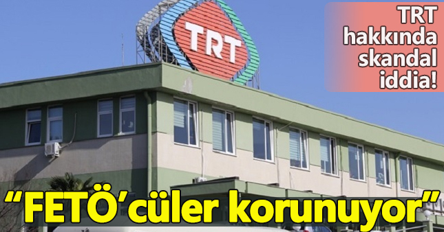 FETÖ'cüler TRT'de korunuyor!