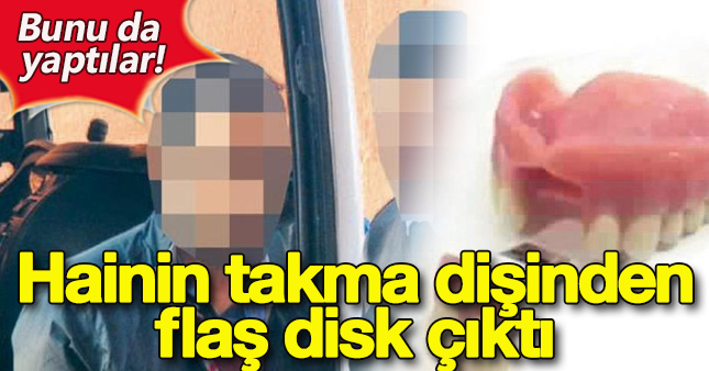 FETÖ'cünün takma dişinden flaş disk çıktı