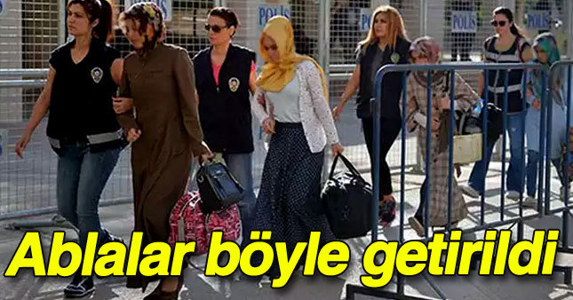 FETÖ'nün 'Ablaları' adliyeye sevkedildi