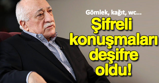 FETÖ'nün şifreli konuşmaları deşifre oldu
