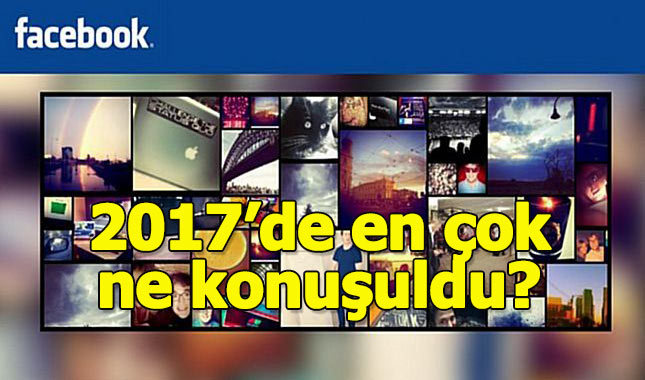 Facebook 2017 yılı içerisinde yaşanan ve üstüne en çok konuşulan olayları yayınladı
