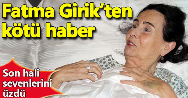 Fatma Girik'ten kötü haber