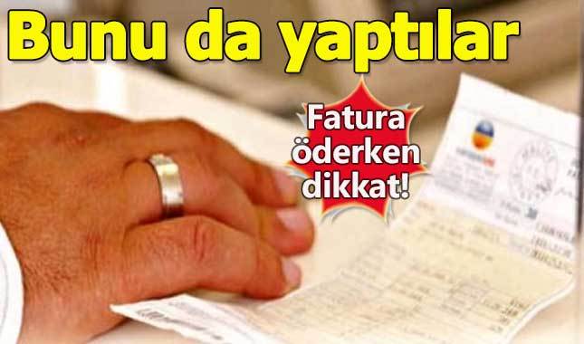 Fatura öderken dolandırıcılığa dikkat!