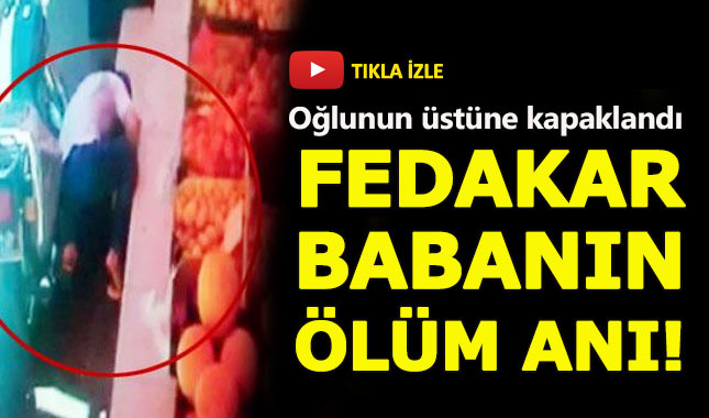 Fedakar baba oğlu için canını verdi