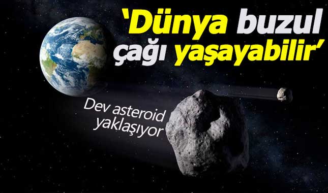 Felaket Dünya'yı teğet geçecek (108 bin km hızla yaklaşıyor)