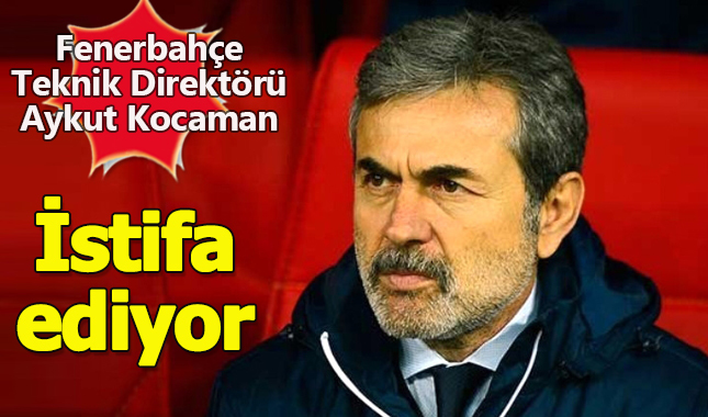 Fenerbahçe Teknik Direktörü Aykut Kocaman istifa ediyor