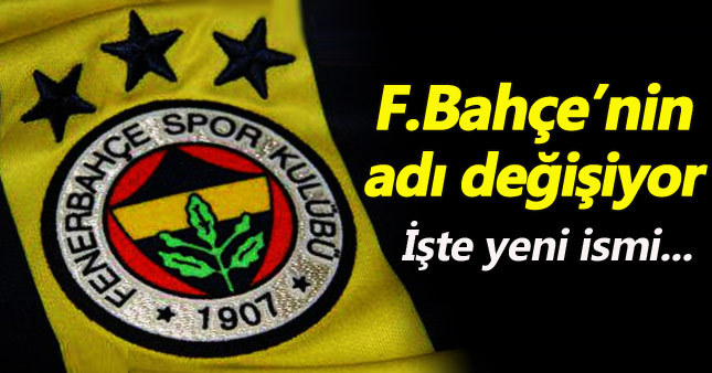 Fenerbahçe'nin adı değişiyor