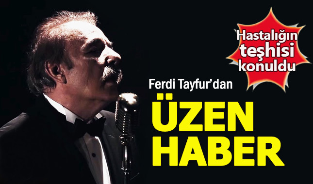 Ferdi Tayfur'dan üzen haber! Hastalığın teşhisi konuldu