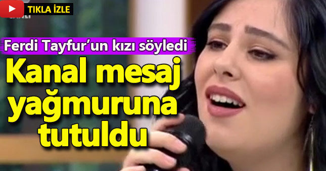 Ferdi Tayfur'un kızını dinleyenler kanala mesaj yağdırdı
