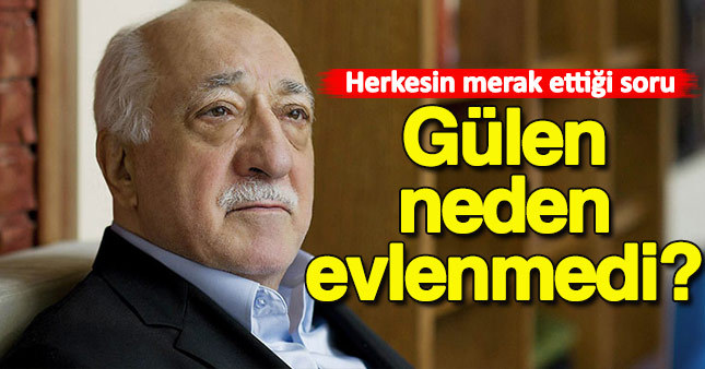 Fethullah Gülen neden evlenmedi?