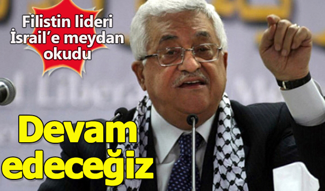 Filistin Devlet Başkanı Mahmud Abbas, İsrail'e meydan okudu