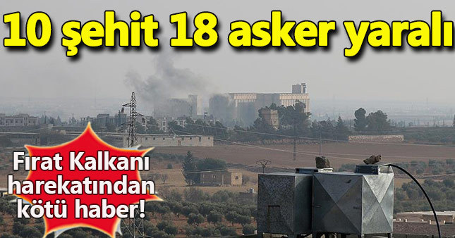 Fırat Kalkanı Harekatı'nda 10 şehit!