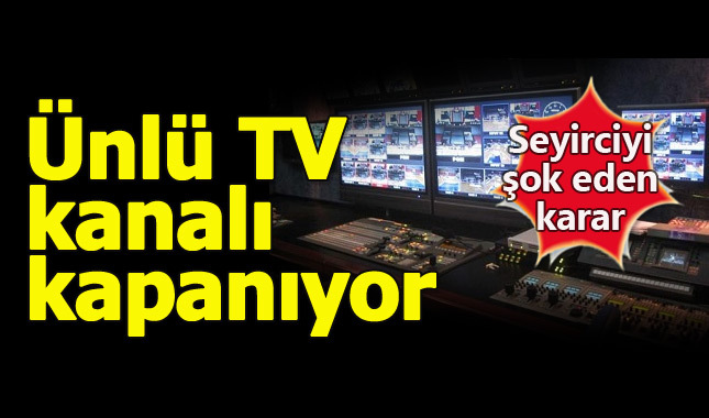 Flaş gelişme: O TV kanalı kapanma kararı aldı