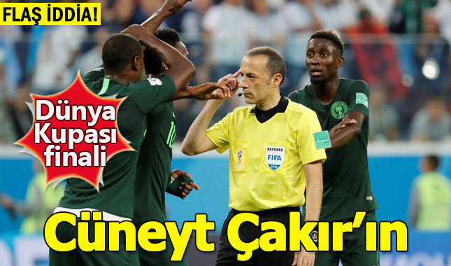 Flaş iddia: Dünya Kupası finali Cüneyt Çakır'ın...