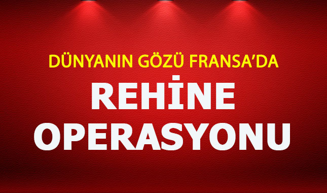 Fransa'yı ayağa kaldıran rehine operasyonu