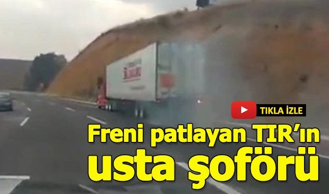 Freni patlayan TIR'ın usta şoförü