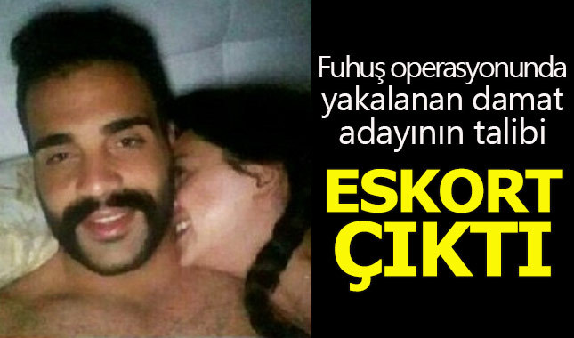 Fuhuştan yakalanan damat adayının talibi eskort çıktı