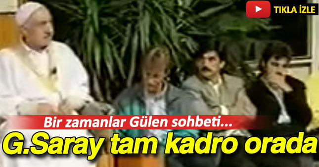 G.Saray tam kadro Gülen sohbetinde