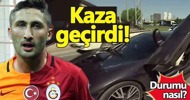 Galatasaraylı Sabri Sarıoğlu, trafik kazası geçirdi