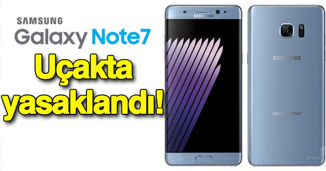 Galaxy Note 7 ile uçağa binmek yasak!