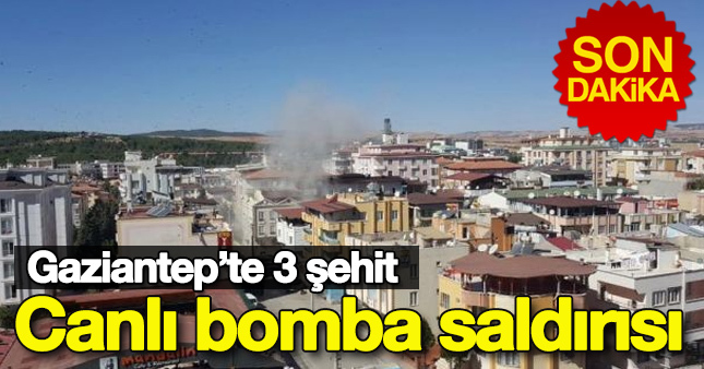 Gaziantep canlı bomba saldırısı:3 şehit