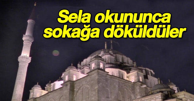 Gece yarısı sela okundu halk sokağa döküldü