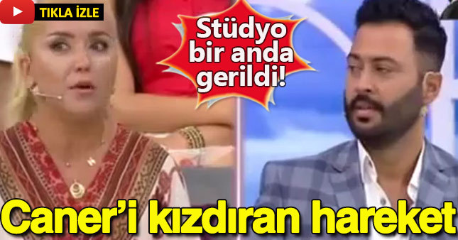 Gelin adayının hareketi Caner'i kızdırdı