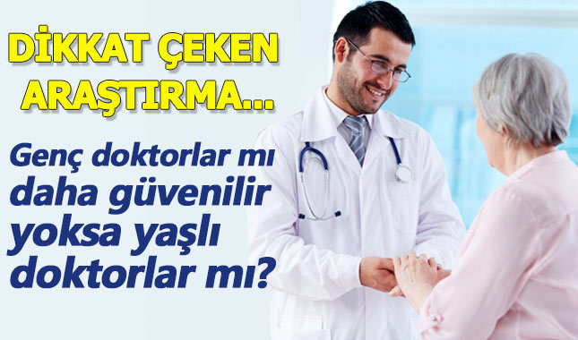 Genç doktorlar mı daha güvenilir yoksa yaşlı doktorlar mı?