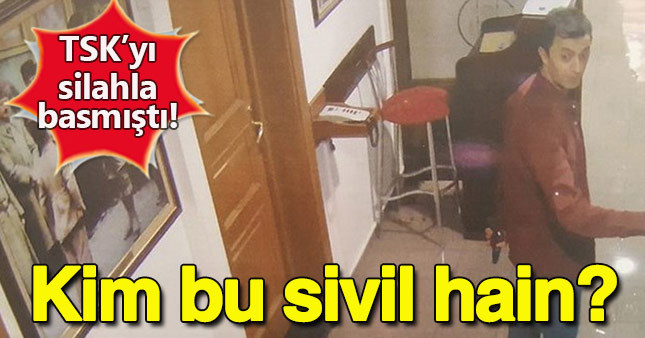 Genelkurmay'ı silahla basan sivil öyle biri çıktı ki...