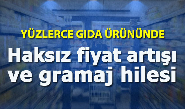 Gıda ürünlerinde haksız fiyat artışı ve gramaj hilesi