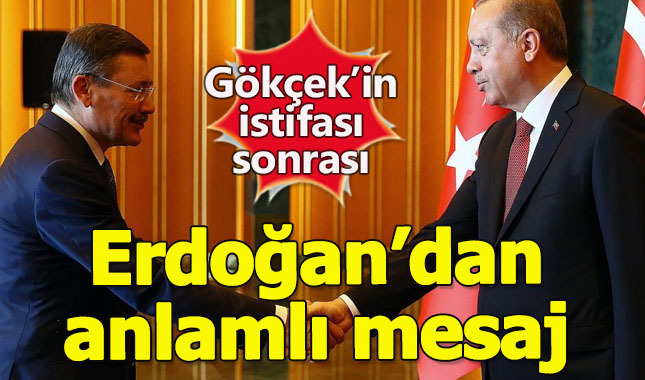 Gökçek'in istifasının ardından Erdoğan'dan anlamlı mesaj