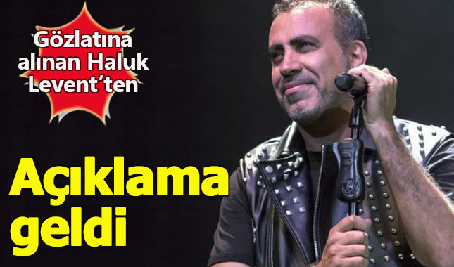 Gözaltına alınan Haluk Levent'ten açıklama