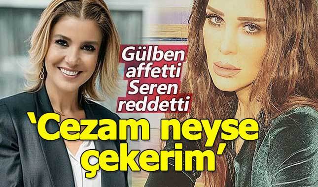 Gülben Ergen affetti, Seren Serengil reddetti