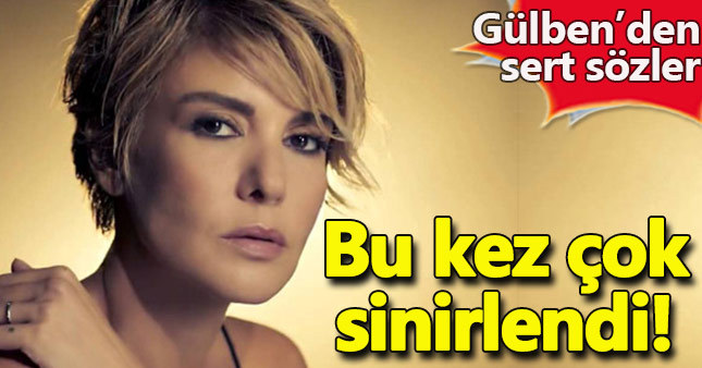 Gülben Ergen bu defa çok sinirlendi