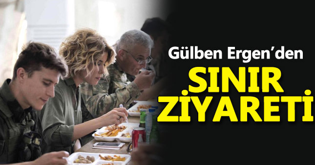 Gülben Ergen'den sınırdaki askerlere ziyaret