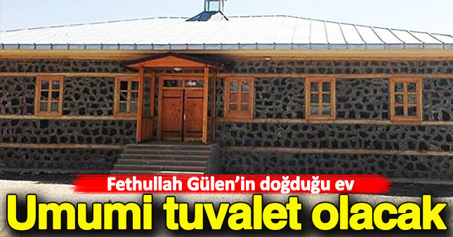 Gülen'in doğduğu ev umumi tuvalet olacak