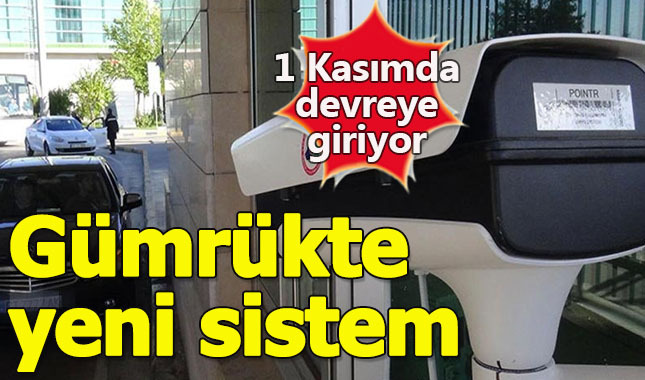 Gümrüklerde yeni sistem başlıyor!
