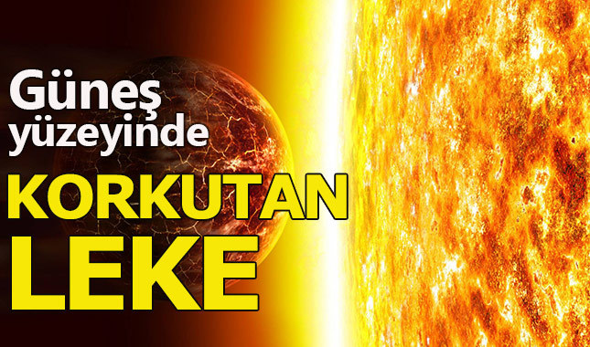 Güneş yüzeyinde tespit edilen leke Dünya'yı tehdit ediyor