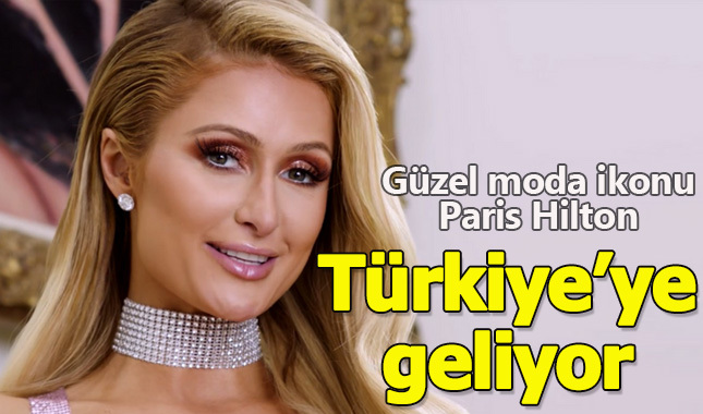 Güzel manken Paris Hilton Türkiye'ye geliyor!