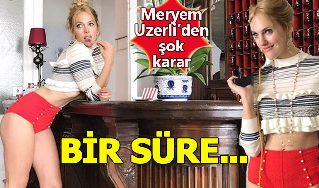 Güzel oyuncu Meryem Uzerli'den şok karar